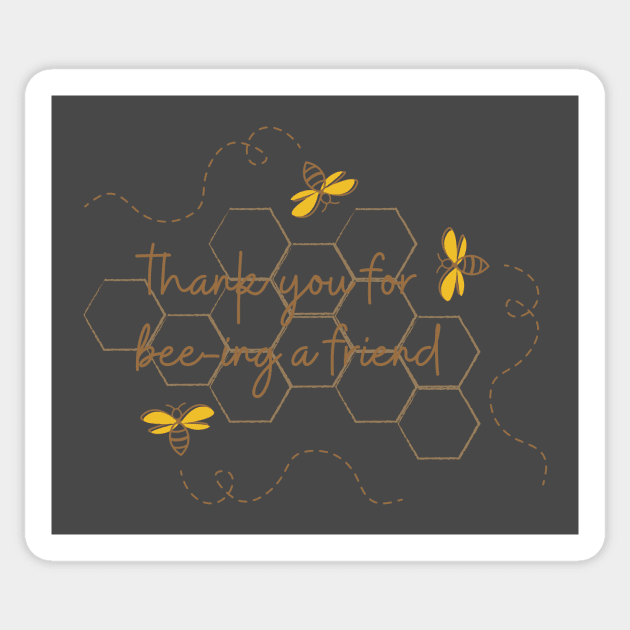 Thank you for bee-ing a friend Sticker by Silver Lining Gift Co.